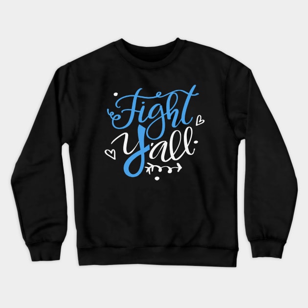 Fight Y'all Believe Trisomy 18 Awareness Light Blue Ribbon Warrior Support Survivor Crewneck Sweatshirt by celsaclaudio506